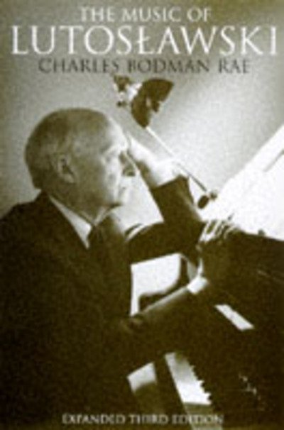 Cover for Charles Bodman Rae · The Music of Lutoslawski: Expanded Third Edition (Buch) [3 Revised edition] (1999)