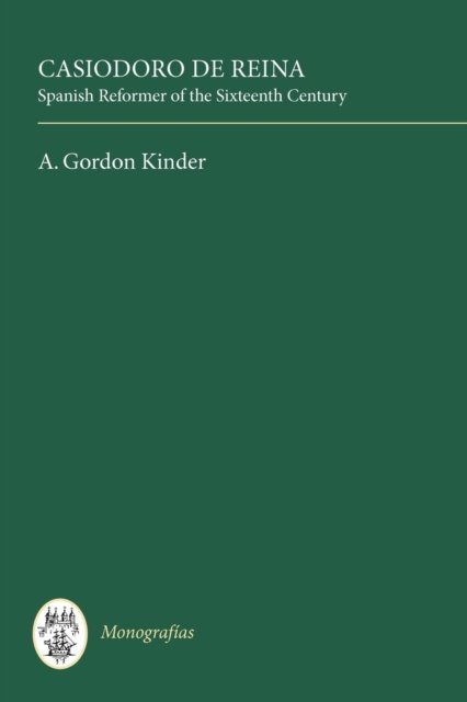 Cover for A. Gordon Kinder · Casiodoro de Reina: Spanish Reformer of the Sixteenth Century - Monografias A (Paperback Bog) (1975)