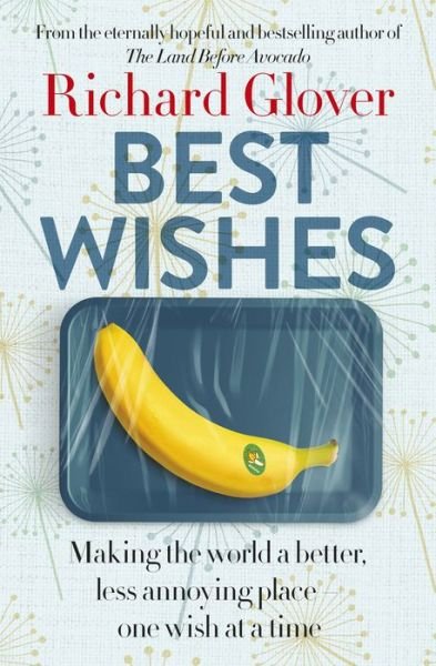 Cover for Richard Glover · Best Wishes: The funny new book from the bestselling, much loved and eternally hopeful author of The Land Before Avocado and Flesh Wounds (Paperback Book) (2023)