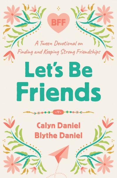 Cover for Calyn Daniel · Let's Be Friends: A Tween Devotional on Finding and Keeping Strong Friendships (Paperback Book) (2023)