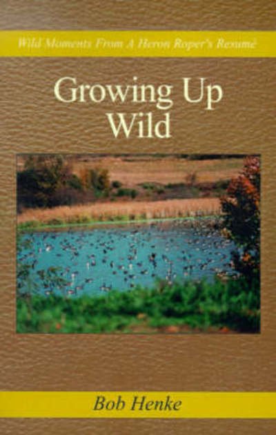 Cover for Bob Henke · Growing Up Wild (Gebundenes Buch) (2000)