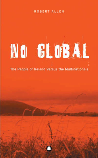 Cover for Robert Allen · No Global: The People of Ireland Versus the Multinationals (Paperback Book) (2004)