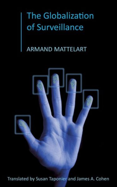 Cover for Armand Mattelart · The Globalization of Surveillance (Hardcover Book) (2010)