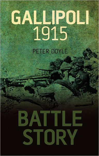 Battle Story: Gallipoli 1915 - Peter Doyle - Książki - The History Press Ltd - 9780752463100 - 1 września 2011