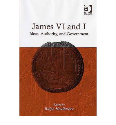 Ralph A. Houlbrooke · James VI and I: Ideas, Authority, and Government (Hardcover Book) [New edition] (2006)