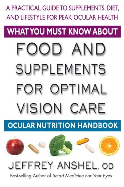 Cover for Anshel, Jeffrey (Jeffrey Anshel) · What You Must Know About Food and Supplements for Optimal Vision Care: A Practical Guide to Supplements, Diet, and Lifestyle for Peak Ocular Health (Paperback Bog) (2016)