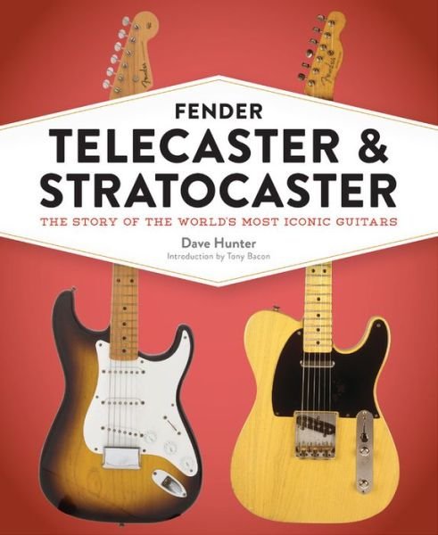 Cover for Dave Hunter · Fender Telecaster and Stratocaster: The Story of the World's Most Iconic Guitars (Innbunden bok) (2020)