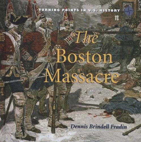 Cover for Dennis Brindell Fradin · The Boston Massacre (Turning Points in U.s. History) (Hardcover Book) (2009)