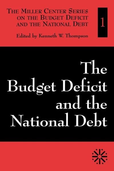 Cover for Thompson, Kenneth W., White Burkett Miller Center of Public Affairs · The Budget Deficit and the National Debt - The Miller Center on the Budget Deficit and the National Debt (Taschenbuch) (1997)