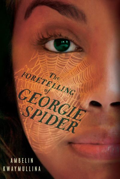 Cover for Ambelin Kwaymullina · The foretelling of Georgie Spider (Book) [First U. S. edition. edition] (2017)