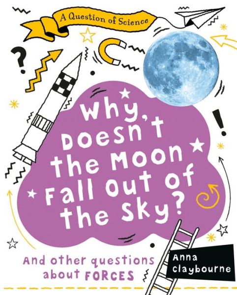 Cover for Anna Claybourne · Why Doesn't the Moon Fall Out of the Sky? (Book) (2020)