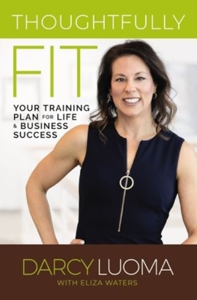 Cover for Darcy Luoma · Thoughtfully Fit: Your Training Plan for Life and Business Success (Pocketbok) (2022)