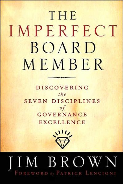 The Imperfect Board Member: Discovering the Seven Disciplines of Governance Excellence - Jossey-Bass Leadership Series - Jim Brown - Boeken - John Wiley & Sons Inc - 9780787986100 - 31 oktober 2006