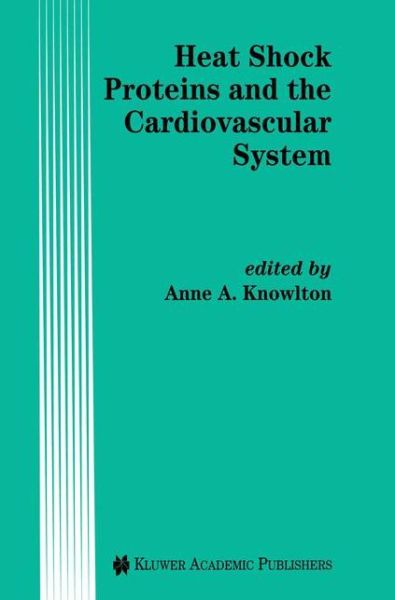 Cover for Anne Knowlton · Heat Shock Proteins and the Cardiovascular System - Developments in Cardiovascular Medicine (Hardcover Book) [1997 edition] (1997)