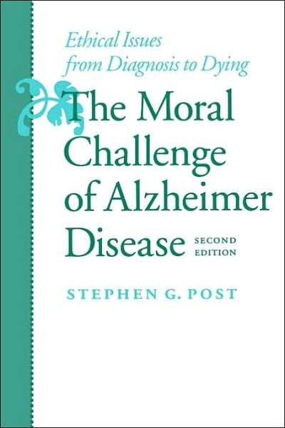Cover for Post, Stephen G. (Director, Center of Medical Humanities, Compassionate Care, and Bioethics, Stony Brook University Medical Center) · The Moral Challenge of Alzheimer Disease: Ethical Issues from Diagnosis to Dying - Gerontology (Paperback Book) [Second edition] (2000)