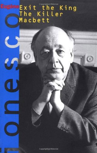 Cover for Eugene Ionesco · Exit the King: the Killer ; And, Macbett : Three Plays (Paperback Book) [1st Evergreen Ed edition] (1994)