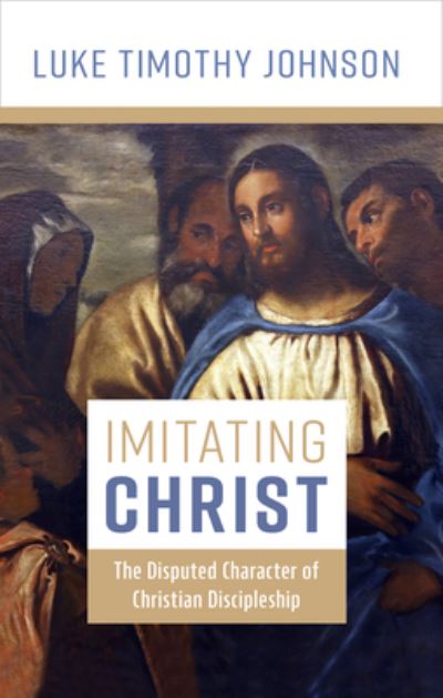 Cover for Luke Timothy Johnson · Imitating Christ: The Disputed Character of Christian Discipleship (Inbunden Bok) (2024)