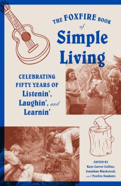 The Foxfire Book of Simple Living: Celebrating Fifty Years of Listenin', Laughin', and Learnin' - Foxfire Series - Inc. Foxfire Fund - Książki - Random House USA Inc - 9780804173100 - 23 sierpnia 2016