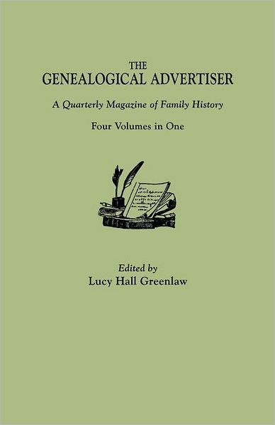 The Genealogical Advertiser: a Quarterly Magazine of Family History. Four Volumes in One - Lucy Hall Greenlaw - Books - Genealogical Publishing Company - 9780806306100 - June 12, 2012