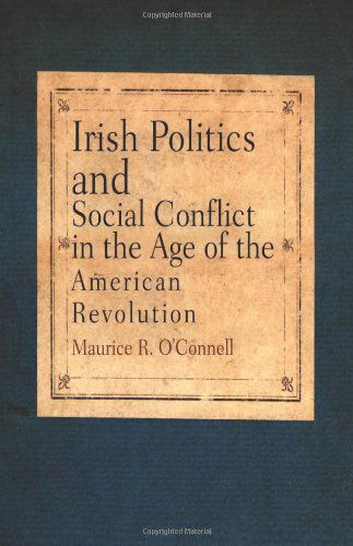 Cover for Maurice R. O'Connell · Irish Politics and Social Conflict in the Age of the American Revolution (Paperback Book) (2007)