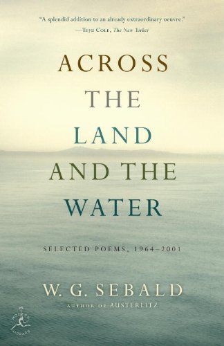Across the Land and the Water: Selected Poems, 1964-2001 - W.G. Sebald - Kirjat - Random House Publishing Group - 9780812981100 - tiistai 9. huhtikuuta 2013