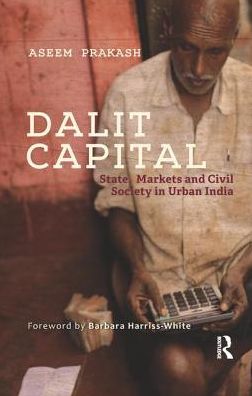 Cover for Aseem Prakash · Dalit Capital: State, Markets and Civil Society in Urban India (Paperback Book) (2017)