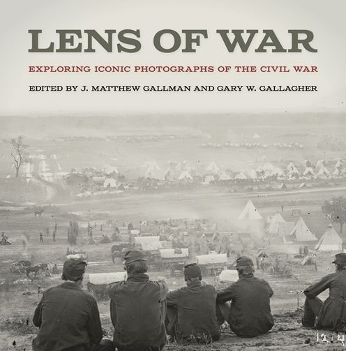 Cover for J Matthew Gallman · Lens of War: Exploring Iconic Photographs of the Civil War - UNCivil Wars (Hardcover Book) (2015)