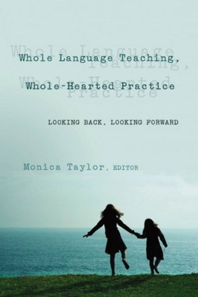 Cover for Whole Language Teaching, Whole-Hearted Practice: Looking Back, Looking Forward - Counterpoints (Paperback Book) (2006)