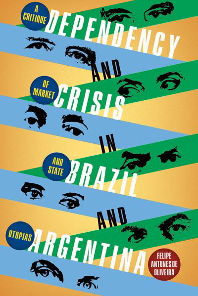 Cover for Felipe de Oliviera Antunes · Dependency and Crisis in Brazil and Argentina: A Critique of Market and State Utopias - Pitt Latin American Series (Hardcover bog) (2024)