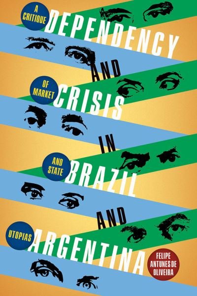 Cover for Felipe de Oliviera Antunes · Dependency and Crisis in Brazil and Argentina: A Critique of Market and State Utopias - Pitt Latin American Series (Gebundenes Buch) (2024)