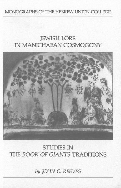Cover for John C Reeves · Jewish Lore in Manichaean Cosmogony: Studies in the Book of Giants Traditions - Monographs of the Hebrew Union College (Paperback Book) (2016)