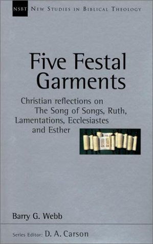 Cover for Barry G. Webb · Five Festal Garments: Christian Reflections on the Song of Songs, Ruth, Lamentations, Ecclesiastes and Esther (New Studies in Biblical Theology) (Taschenbuch) (2001)