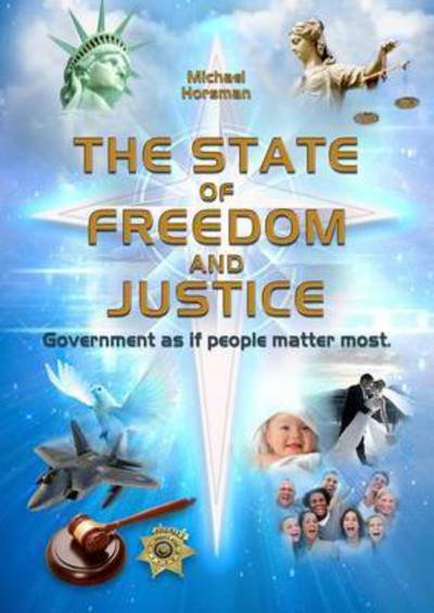The State of Freedom and Justice: Government as If People Matter Most - Michael Horsman - Livros - Shepheard-Walwyn (Publishers) Ltd - 9780856835100 - 1 de julho de 2016