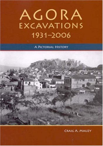 Cover for Craig A. Mauzy · Agora Excavations, 1931-2006: A Pictorial History (Paperback Book) (2006)