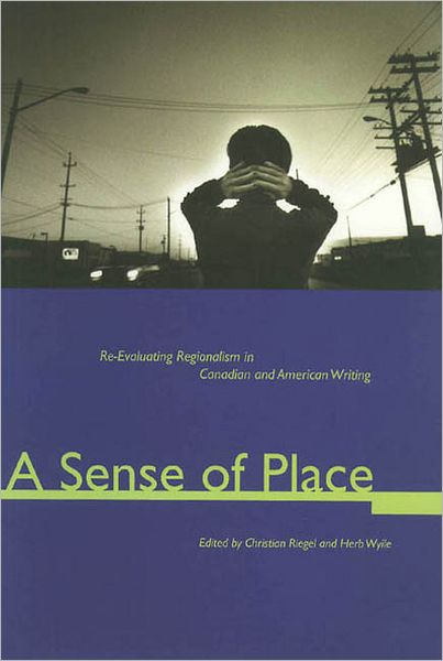 Cover for Herb Wyile · A Sense of Place: Re-evaluating Regionalism in Canadian and American Writing (Paperback Book) (1998)