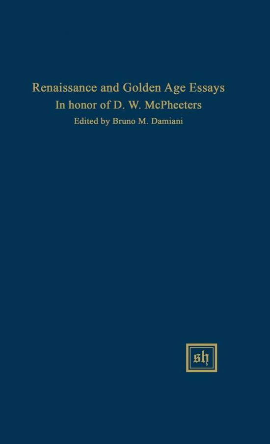 Renaissance and Golden Age Essays in Honor of D.w. Mcpheeters - Bruno M Damiani - Boeken - Scripta Humanistica - 9780916379100 - 16 juni 2015