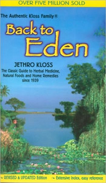 Back to Eden: Classic Guide to Herbal Medicine, Natural Food and Home Remedies Since 1939 - Jethro Kloss - Books - Lotus Press - 9780940985100 - January 21, 2004