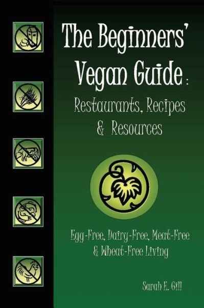 The Beginners' Vegan Guide - Sarah E Gill - Bøger - BookSurge Publishing - 9780977912100 - 31. juli 2006