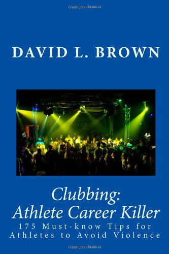 Cover for David L. Brown · Clubbing: Athlete Career Killer: 175 Must-know Tips for Athletes to Avoid Violence (Pocketbok) (2010)