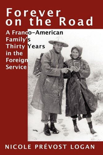 Cover for Nicole Prévost Logan · Forever on the Road: a Franco-american Family's Thirty Years in the Foreign Service (Paperback Bog) (2011)