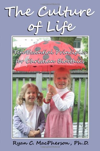 Cover for Ryan C. Macpherson · The Culture of Life: Ten Essential Principles for Christian Bioethics (Taschenbuch) (2012)