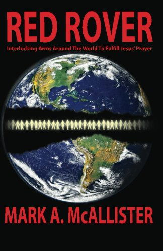 Cover for Mark a Mcallister · Red Rover: Interlocking Arms Around the World to Fulfill Jesus' Prayer (Paperback Book) (2012)