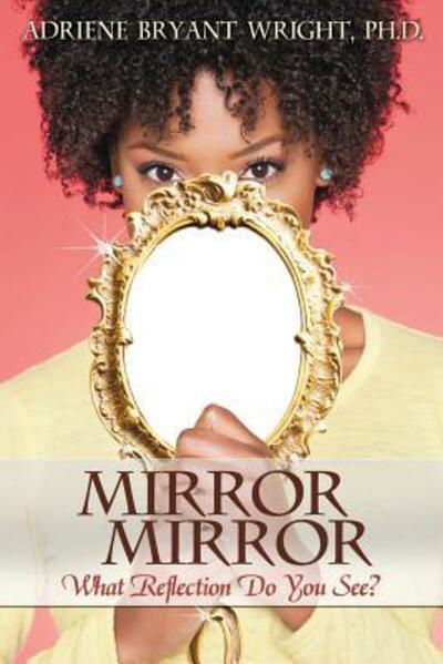 Cover for Adriene B Wright · Mirror, Mirror What Reflection Do You See? (Taschenbuch) (2019)