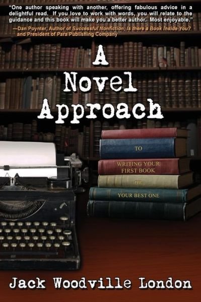 A Novel Approach: To Writing Your First Book (or Your Best One) - Jack Woodville London - Libros - Vire Press - 9780990612100 - 2 de septiembre de 2014