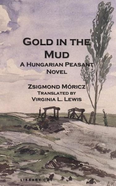 Cover for Zsigmond Móricz · Gold in the Mud: a Hungarian Peasant Novel (Taschenbuch) (2014)