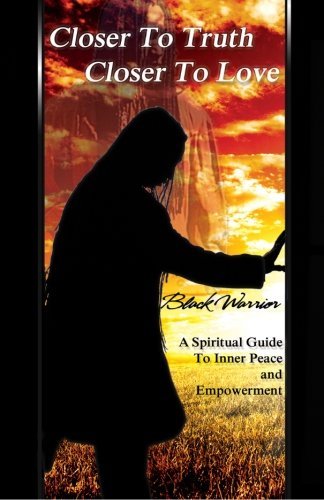 Cover for Black Warrior · Closer to Truth Closer to Love: a Spiritual Guide to Inner Peace and Empowerment (The Mystic Chronicles) (Volume 1) (Pocketbok) (2014)