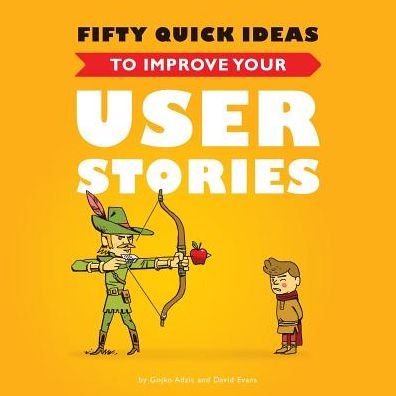 Fifty Quick Ideas to Improve Your User Stories - Gojko Adzic - Books - Neuri Consulting LLP - 9780993088100 - October 15, 2014