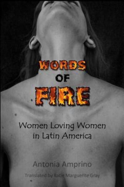 Cover for Antonia Amprino · Words of Fire! : Women Loving Women in Latin America (Paperback Book) (2016)