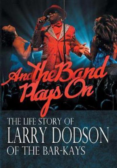 Cover for Larry Dodson · And the Band Plays On (Hardcover Book) (2017)