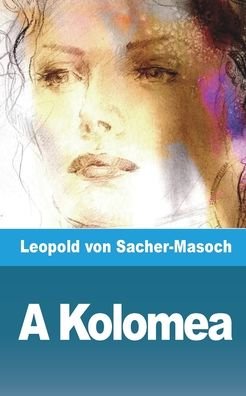 Cover for Leopold Von Sacher-Masoch · A Kolomea: Contes juifs et petits russiens (Paperback Book) (2021)